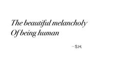 the beautiful melancholy of being human is shown in black and white text on a white background