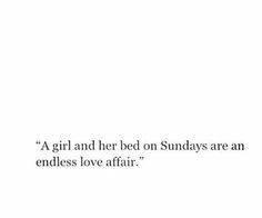 a girl and her bed on sundays are an endless love affair quote by person