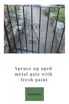 an iron gate with the words spruce up aged metal gate with fresh paint on it