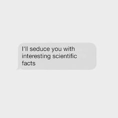 a text message that reads, i'll reduce you with interesting scientific facts