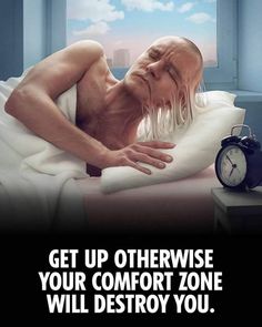 a man laying in bed with an alarm clock next to him and the caption get up otherwise your comfort zone will kill you