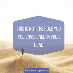 a man standing in the middle of a desert with a quote above it that reads, this is not the role you are envisioned in your head