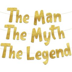 the man, the myth and the legend banner with gold glitter letters on white background