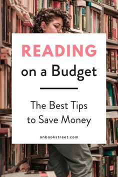 a woman standing in front of bookshelves reading on a budget the best tips to save money