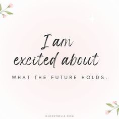 the words i am excited about what the future holds in front of a pink background