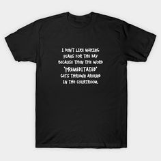 For the sarcasm lover in all of us. Check out this witty “I Don’t Like Making Plans for the Day Because then the Word Premeditated Gets Thrown Around in the Courtroom” design on apparel and gifts. -- Choose from our vast selection of Crewneck and V-Neck T-Shirts to match with your favorite design to make the perfect graphic T-Shirt. Pick your favorite: Classic, Boxy, Tri-Blend, V-Neck, or Premium. Customize your color! For men and women. A Tribe Called Quest, Always Late, Queen Latifah, Good Things Take Time, Pretoria, One Liner, Destiel, Money Quotes, Good Advice