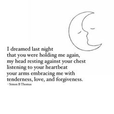 a drawing of a crescent with the words i dream last night that you were holding me again, my head resting against your chest listening to your heart