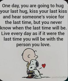 a cartoon character hugging a snoopy dog with the caption one day, you are going to hug your last hug kiss your last