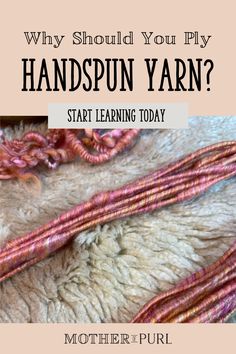 yarn with text that reads why should you ply handspun yarn? start learning today