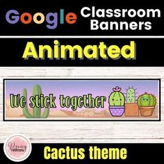 an animated banner with cactuses and the words google classroom banners