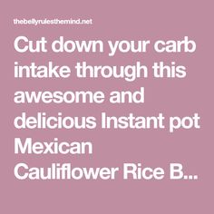 the words cut down your car intake through this awesome and delicious instant pot mexican cauliflower rice b