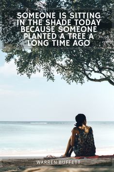 someone is sitting in the shade today because someone planted a tree long time ago