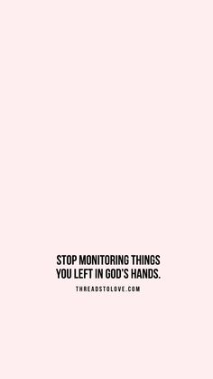 a pink background with the words stop monitoring things you left in god's hands