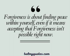 a quote that reads,'for forgiveness is about finding peace within yourself even if it means