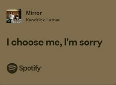 a brown background with the words i choose me, i'm sorry and spotify