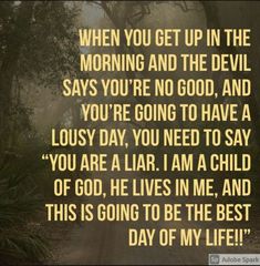 a quote that says when you get up in the morning and the devil says you're