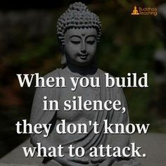 a buddha statue with the quote when you build in silence, they don't know what to attack