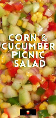 corn and cucumber picnic salad is shown with the words corn and cucumber picnic salad