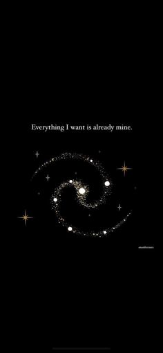 a black background with stars and the words everything i want is already mine