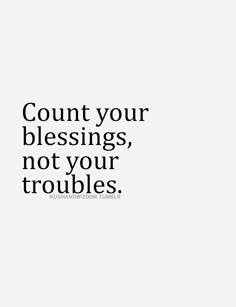 a white background with the words count your blessing, not your troubles