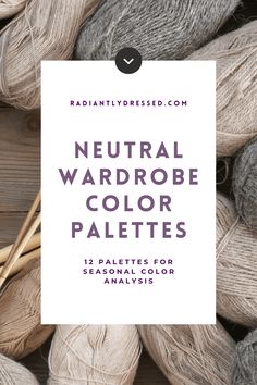 Neutral Wardrobe Colors: 12 Palettes of Neutral Colors Spring Neutral Color Palette, Seasonal Analysis, Clear Spring Palette, Radiantly Dressed, Color Analysis Winter, Winter Skin Tone, Color Analysis Summer, Radiant Woman, Summer Skin Tone