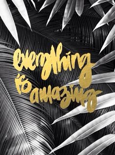 black and white leaves with gold lettering that says everything is awesome