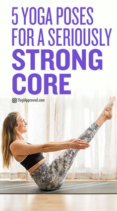 a woman doing yoga poses for a seriously strong core with the words 5 yoga poses for a seriously strong core