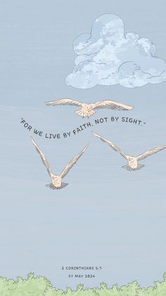 three birds flying in the sky with a message written on their wings that says, for we live by faith, not by sight