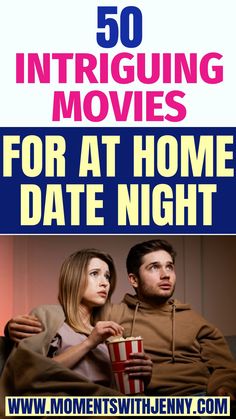 a man and woman sitting on a couch with the text 50 intriguing movies for at home date night