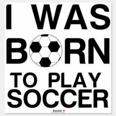 i was born to play soccer square sticker 3 x 3 inches - black and white