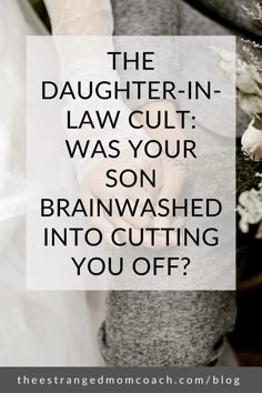 the daughter - in law cult was your son brainwashed into cutting you off?