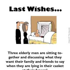 a cartoon with the caption that reads, last wishes three elderly men are sitting to - geter and discussing what they want about their family and friends to say when they are lying