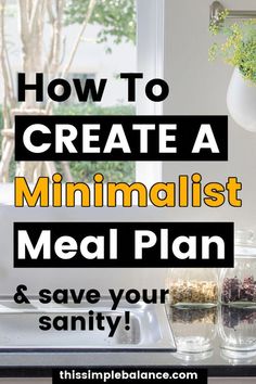 a kitchen counter top with the words how to create a minimalist meal plan and save your