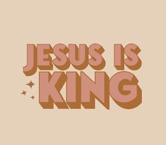 the words jesus is king are shown in brown and pink letters on a beige background