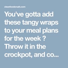 the words you've gota add these tangy wraps to your meal plans for the week? throw it in the crockpot, and co