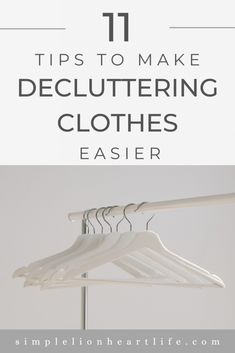 clothes hangers with the title 11 tips to make decluttering clothes easier