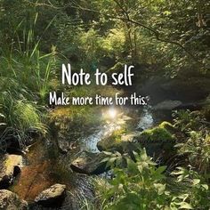 a river surrounded by trees and grass with a quote about self make more time for this