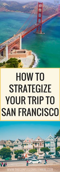 the golden gate bridge in san francisco, california with text overlaying how to strateize your trip to san francisco