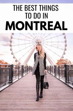 a woman standing on a bridge with the words, the best things to do in montreal