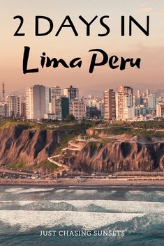 the city skyline with text that reads 2 days in lima peru just chasing sunsets