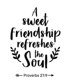 a quote that says, a sweet friend refreshes the soul proves 27 9