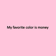 a pink background with the words, my favorite color is money