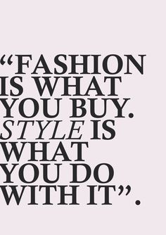 a quote that says fashion is what you buy style is what you do with it