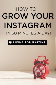 an alarm clock with the words how to grow your instagram in 60 minutes a day