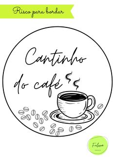 a cup of coffee with the words cantinho do cafe written in spanish on it