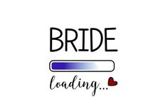 the words bride loading are in black and white