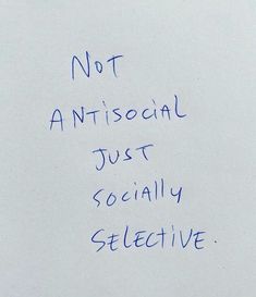 a piece of paper with writing on it that says not antisocial just socially selective