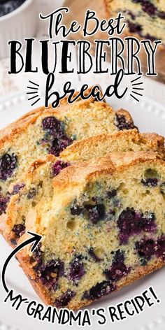 blueberry bread on a plate with the words, the best blueberry bread grandma's recipe