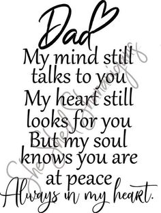 a black and white quote with the words dad in my heart, on top of it