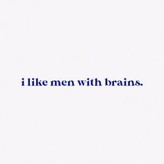 the words i like men with brains are written in blue ink on a white background